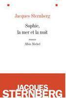 Couverture du livre « Sophie, la mer et la nuit (édition 2010) » de Jacques Sternberg aux éditions Albin Michel