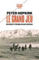 Couverture du livre « Le grand jeu : officiers et espions en Asie Centrale » de Peter Hopkirk aux éditions Payot