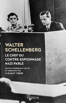 Couverture du livre « Le chef du contre-espionnage nazi parle ; 1933-1945 » de Walter Schellenberg aux éditions Perrin