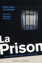 Couverture du livre « La prison ; une nécessité pour la République » de Pierre-Victor Tournier aux éditions Buchet Chastel