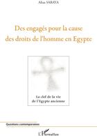 Couverture du livre « Des engagés pour la cause des droits de l'homme en Egypte ; la clef de la vie de l'Egypte ancienne » de Aliaa Saraya aux éditions L'harmattan