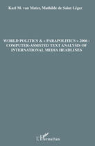 Couverture du livre « World politics & parapolitics 2006 : computer-assisted text analysis of international media headlines » de Mathilde De Saint Leger et Karl Van Meter aux éditions Editions L'harmattan