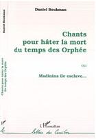 Couverture du livre « Chants pour hâter la mort du temps des Orphée ou Madinina, île esclave... » de Daniel Boukman aux éditions Editions L'harmattan