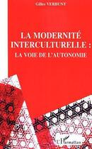 Couverture du livre « La modernite interculturelle : la voie de l'autonomie » de Gilles Verbunt aux éditions L'harmattan