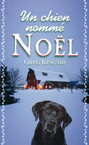 Couverture du livre « Un chien nommé Noël » de Greg Kincaid aux éditions France Loisirs
