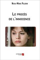 Couverture du livre « Le procès de l'innocence » de Nicka-Marie Pellerin aux éditions Editions Du Net
