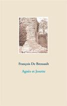 Couverture du livre « Agnès et Josette » de Francois De Bressault aux éditions Books On Demand