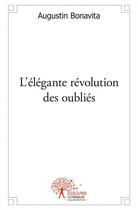 Couverture du livre « L'elegante revolution des oublies » de Augustin Bonavita aux éditions Edilivre