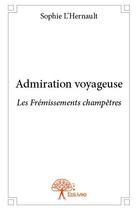 Couverture du livre « Admiration voyageuse ; les frémissements champêtres » de Sophie L'Hernault aux éditions Edilivre