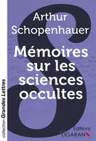 Couverture du livre « Memoires sur les sciences occultes (grands caracteres) » de Arthur Schopenhauer aux éditions Ligaran
