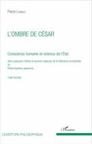 Couverture du livre « Ombre de cesar (t 2) conscience humaine et violence de l'etat dans quelques myhtes et oeuvres majeur » de Pierre Lamble aux éditions L'harmattan