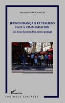 Couverture du livre « Jeunes francais et italiens face à l'immigration ; les deux facettes d'un même préjugé » de Alessandro Bergamaschi aux éditions Editions L'harmattan