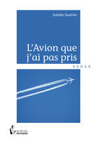 Couverture du livre « L'avion que j'ai pas pris » de Isabelle Gauthier aux éditions Societe Des Ecrivains