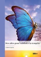 Couverture du livre « Des ailes pour sublimer la tempête » de Liliane Kupina aux éditions Publibook