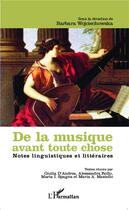 Couverture du livre « De la musique avant toute chose ; notes linguistiques et littéraires » de Barbara Wojciechowska aux éditions L'harmattan