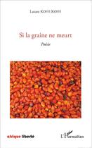 Couverture du livre « AFRIQUE LIBERTE : si la graine mort » de Lazare Koffi Koffi aux éditions L'harmattan
