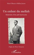 Couverture du livre « Un enfant du Mellah ; itinéraire d'un juif marocain » de Henri Ohana et Melina Joyeux aux éditions L'harmattan