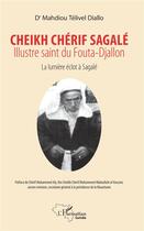 Couverture du livre « Cheikh Chérif Sagale, illustre saint du Fouta-Djallon ; la lumière éclot à Sagalé » de Mahdiou Telivel Diallo aux éditions L'harmattan