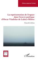 Couverture du livre « La représentation de l'espace dans l'oeuvre poétique d'Oscar Vladislas de Lubicz-Milosz » de Olivia-Jeanne Cohen aux éditions L'harmattan