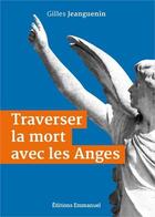 Couverture du livre « Traverser la mort avec les anges » de Gilles Jeanguenin aux éditions Emmanuel