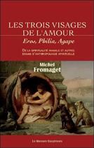 Couverture du livre « Les trois visages de l'amour ; Eros, Philia, Agape » de Michel Fromaget aux éditions Mercure Dauphinois
