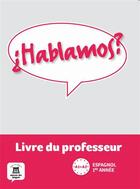 Couverture du livre « HABLAMOS 1 ; espagnol ; livre du professeur (édition 2013) » de  aux éditions La Maison Des Langues