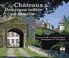 Couverture du livre « Châteaux et demeures en Moselles » de Pascal Stritt et Anthony Koenig et Nonnmane Fakhar aux éditions Gerard Louis