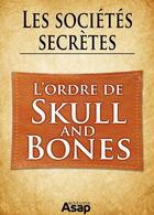 Couverture du livre « Les sociétés secrètes : l'ordre de Skull and Bones » de Gwenn Rigal aux éditions Editions Asap
