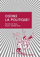 Couverture du livre « Osons la politique ! petit manuel d'action citoyenne » de Camille Besse et Caroline De Haas aux éditions La Ville Brule