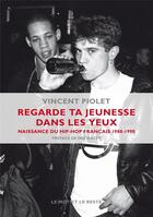 Couverture du livre « Regarde ta jeunesse dans les yeux ; naissance du hip-hip français 1980-1990 » de Vincent Piolet aux éditions Le Mot Et Le Reste