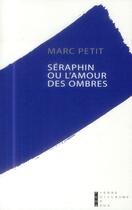 Couverture du livre « Séraphin ou l'amour des ombres » de Marc Petit aux éditions Pierre-guillaume De Roux