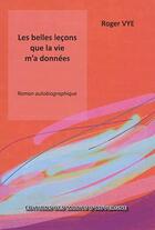 Couverture du livre « Les belles leçons que la vie m'a données » de Roger Vye aux éditions Monts D'auvergne