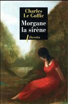 Couverture du livre « Morgane, la sirène » de Charles Le Goffic aux éditions Libretto