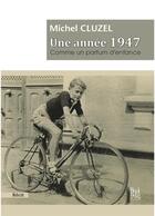 Couverture du livre « Une annee 1947 comme un parfum d'enfance » de Michel Cluzel aux éditions La Bouinotte