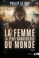 Couverture du livre « La femme la plus dangereuse du monde - thriller » de Philip Le Roy aux éditions Editions Du 123