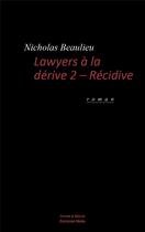 Couverture du livre « Lawyers à la dérive t.2 ; récidive » de Nicholas Beaulieu aux éditions Editions Maia