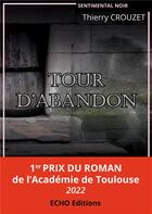 Couverture du livre « Tour d'abandon » de Thierry Crouzet aux éditions Echo Editions