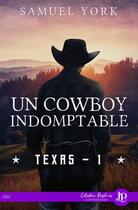 Couverture du livre « Texas t.1 : un cowboy indomptable » de Samuel York aux éditions Juno Publishing