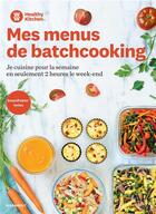 Couverture du livre « Mes menus batchcooking ; je cusine pour la semaine en seulement 2 heures le week-end » de  aux éditions Marabout