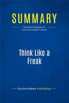 Couverture du livre « Think Like a Freak : Review and Analysis of Levitt and Dubner's Book » de  aux éditions Business Book Summaries