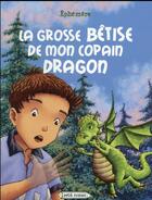 Couverture du livre « Le grosse bêtise de mon copain dragon » de Ephemere aux éditions Rageot