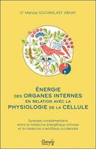 Couverture du livre « Énergie des organes internes en relation avec la physiologie de la cellule » de Manola Souvanlasy Abhay aux éditions Dangles