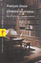 Couverture du livre « L'Histoire En Miettes ; Des Annales A La Nouvelle Histoire » de Francois Dosse aux éditions La Decouverte