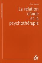 Couverture du livre « La relation d aide et la psychotherapie » de Rogers Carl aux éditions Esf