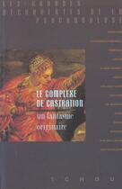 Couverture du livre « Le complexe de castration ; un fantasme originaire » de Grunberger Béla aux éditions Tchou