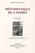 Couverture du livre « Métaphysique de l'esprit ; de la forme à la force » de Pierre Magnard aux éditions Vrin