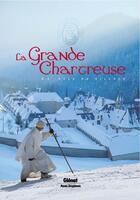 Couverture du livre « Histoire de la grande chartreuse ; au-delà du silence » de Laurent Bidot aux éditions Glenat