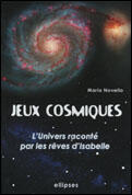 Couverture du livre « Jeux cosmiques - l'univers raconte avec les reves d'isabelle » de Mario Novello aux éditions Ellipses
