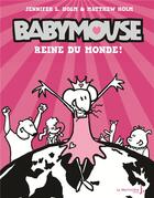 Couverture du livre « Babymouse t.1 ; reine du monde ! » de Jennifer Holm et Matthew Holm aux éditions La Martiniere Jeunesse