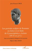 Couverture du livre « Les portraits sculptes de romains en grece et en italie de cynoscephales a actium (197-31 av j.-c.) » de Jean-Francois Croz aux éditions L'harmattan